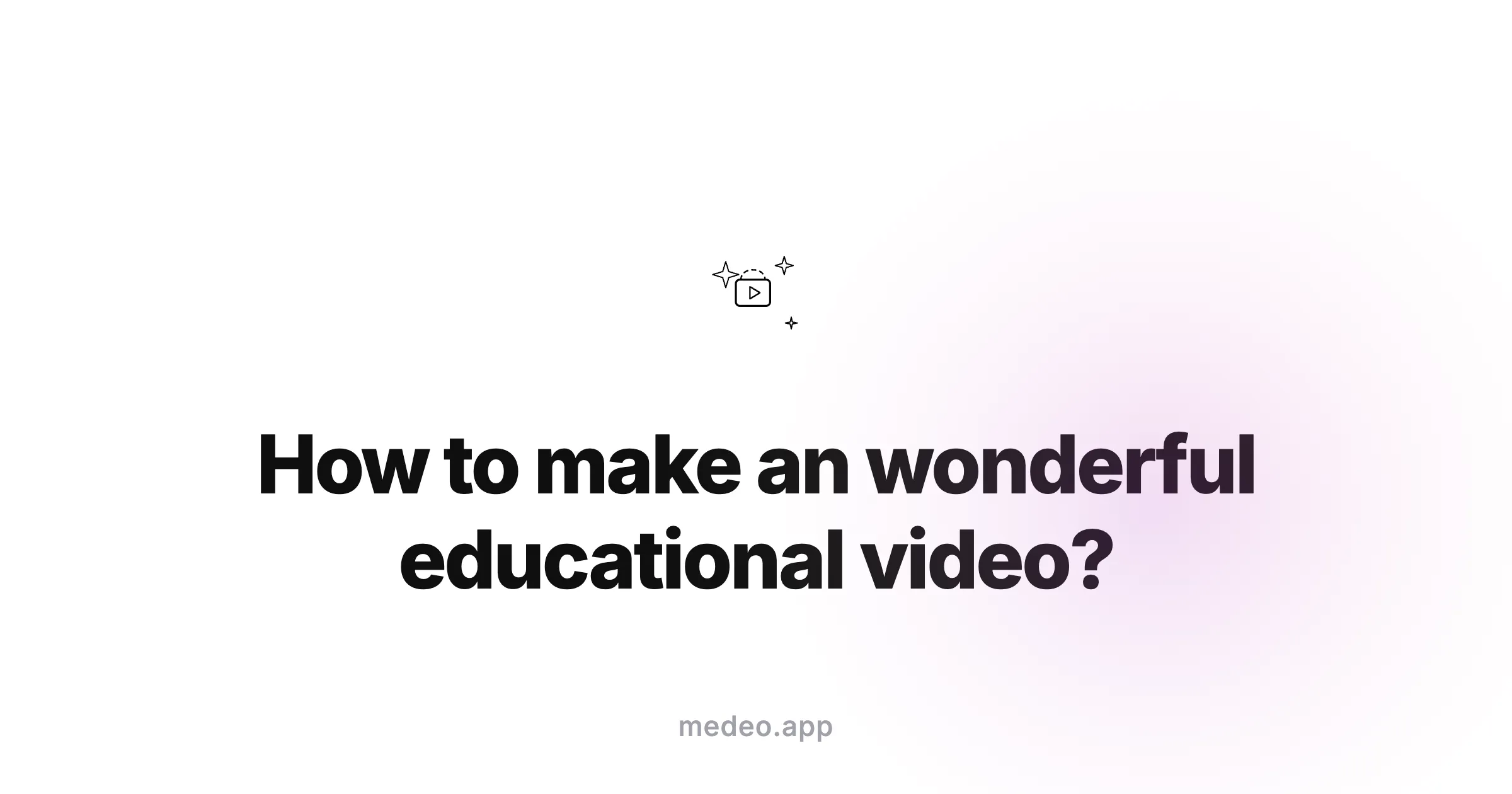 How to make an wonderful educational video?